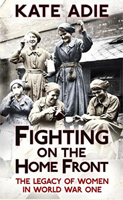 'Fighting on the Home Front The Legacy of Women in World War One'