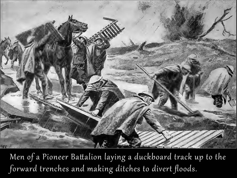 Pioneer Battalion laying a duckboard track up to the Forward Trenches and making ditches to divert floods. 