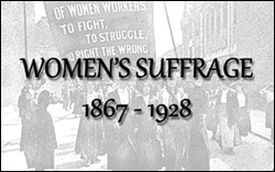 'Votes for Women!' - The Suffrage Movement from 1867 - 1928