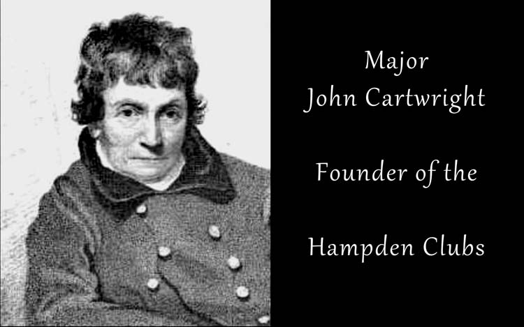 Major John Cartwright founder of the Hampden Clubs 